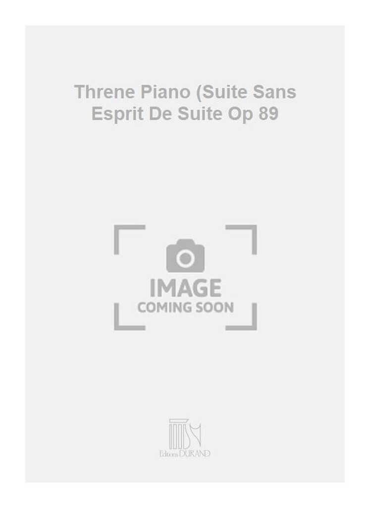 Threne Piano (Suite Sans Esprit De Suite Op 89